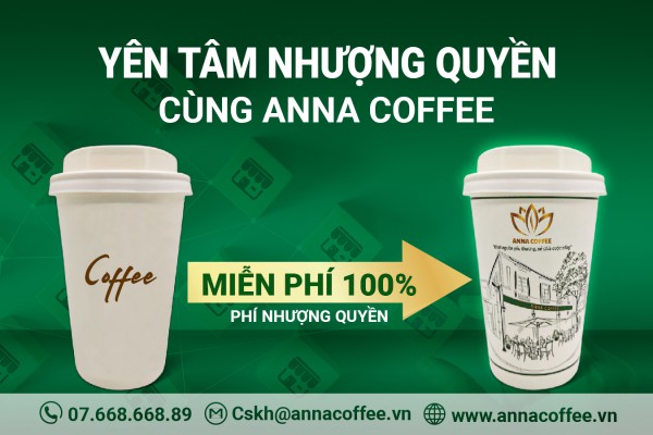 YÊN TÂM CHỌN ANNA COFFEE LÀM THƯƠNG HIỆU NHƯỢNG QUYỀN !